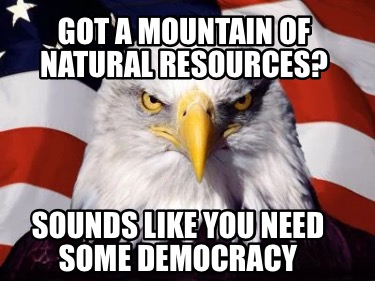 got-a-mountain-of-natural-resources-sounds-like-you-need-some-democracy
