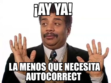 ay-ya-la-menos-que-necesita-autocorrect