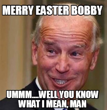 merry-easter-bobby-ummm....well-you-know-what-i-mean-man
