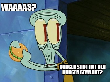 waaaas-burger-shot-hat-den-burger-gemacht