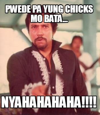 pwede-pa-yung-chicks-mo-bata...-nyahahahaha