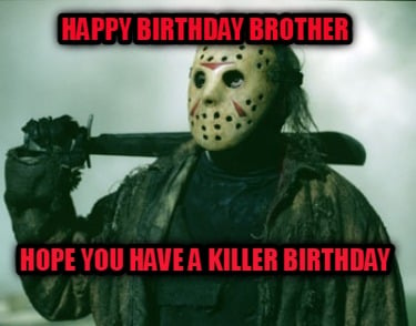 happy-birthday-brother-hope-you-have-a-killer-birthday