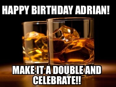 happy-birthday-adrian-make-it-a-double-and-celebrate