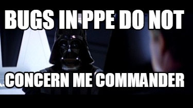 bugs-in-ppe-do-not-concern-me-commander