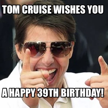 tom-cruise-wishes-you-a-happy-39th-birthday