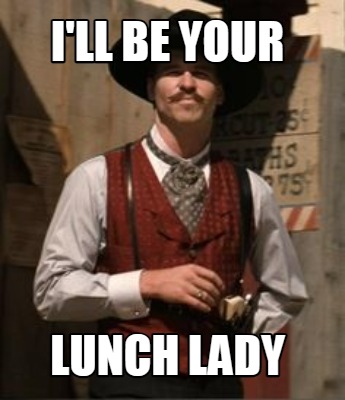 ill-be-your-lunch-lady