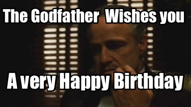 Meme Creator - Funny The Godfather Wishes you A very Happy Birthday