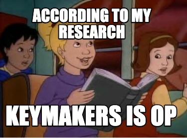 according-to-my-research-keymakers-is-op