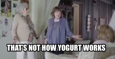 thats-not-how-yogurt-works