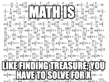 math-is-like-finding-treasure-you-have-to-solve-for-x
