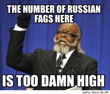 the-number-of-russian-fags-here-is-too-damn-high