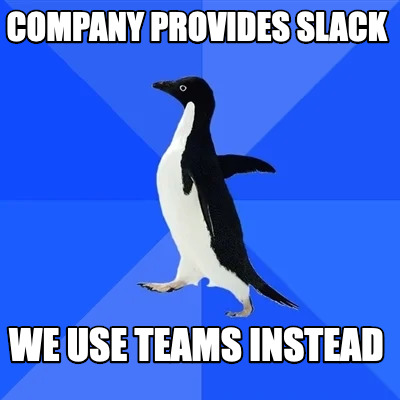 company-provides-slack-we-use-teams-instead