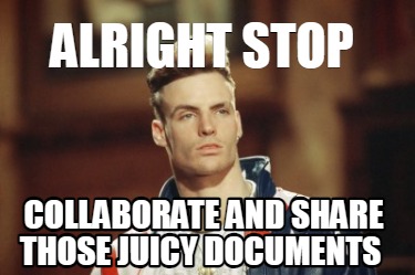 alright-stop-collaborate-and-share-those-juicy-documents