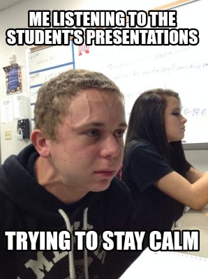 me-listening-to-the-students-presentations-trying-to-stay-calm