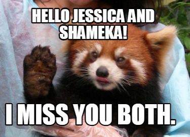 hello-jessica-and-shameka-i-miss-you-both