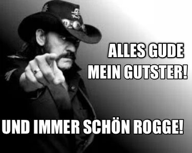 alles-gude-mein-gutster-und-immer-schn-rogge