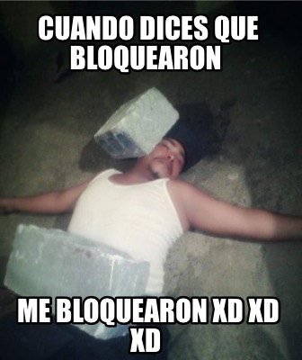 cuando-dices-que-bloquearon-me-bloquearon-xd-xd-xd