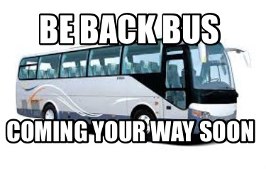 be-back-bus-coming-your-way-soon