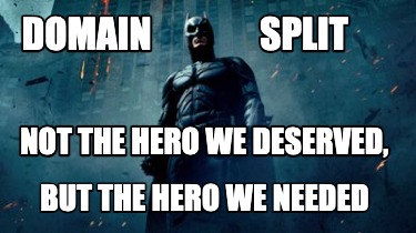 not-the-hero-we-deserved-but-the-hero-we-needed-domain-split