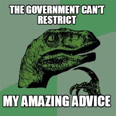 the-government-cant-restrict-my-amazing-advice