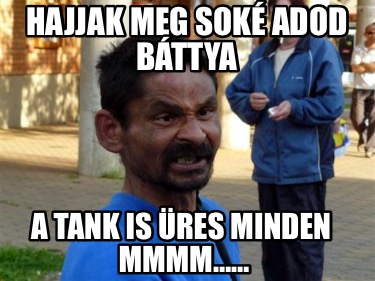 hajjak-meg-sok-adod-bttya-a-tank-is-res-minden-mmmm