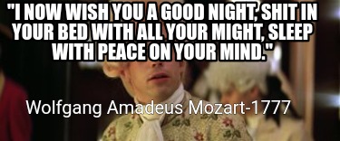 i-now-wish-you-a-good-night-shit-in-your-bed-with-all-your-might-sleep-with-peac