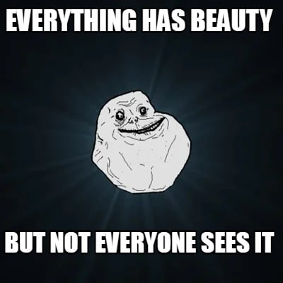 everything-has-beauty-but-not-everyone-sees-it2