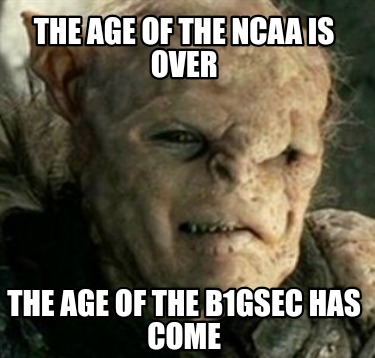 the-age-of-the-ncaa-is-over-the-age-of-the-b1gsec-has-come