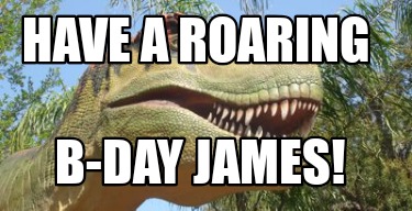 have-a-roaring-b-day-james