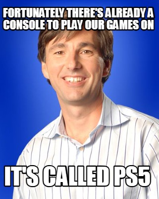 fortunately-theres-already-a-console-to-play-our-games-on-its-called-ps5