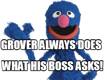 grover-always-does-what-his-boss-asks