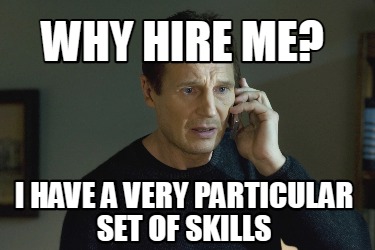 why-hire-me-i-have-a-very-particular-set-of-skills6