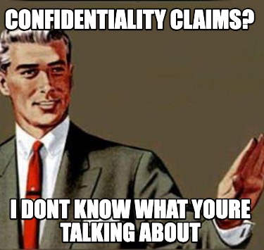confidentiality-claims-i-dont-know-what-youre-talking-about