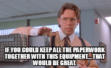 if-you-could-keep-all-the-paperwork-together-with-this-equipment....that-would-b