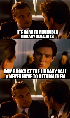 its-hard-to-remember-library-due-dates-buy-books-at-the-library-sale-never-have-
