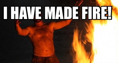 i-have-made-fire32