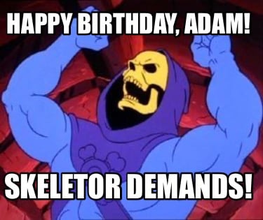 happy-birthday-adam-skeletor-demands