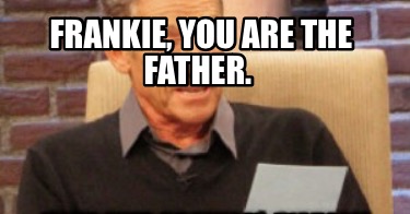 frankie-you-are-the-father