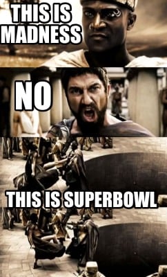 this-is-madness-this-is-superbowl-no