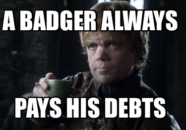 a-badger-always-pays-his-debts