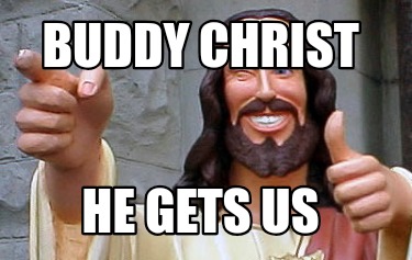 buddy-christ-he-gets-us