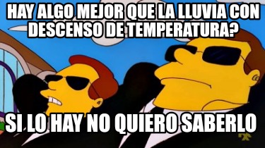hay-algo-mejor-que-la-lluvia-con-descenso-de-temperatura-si-lo-hay-no-quiero-sab