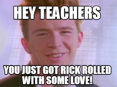 hey-teachers-you-just-got-rick-rolled-with-some-love