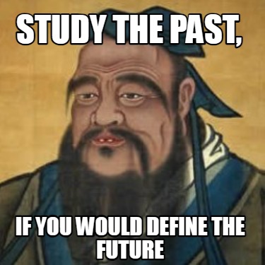 study-the-past-if-you-would-define-the-future