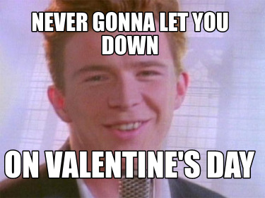 never-gonna-let-you-down-on-valentines-day