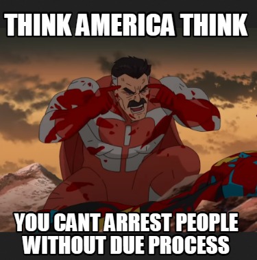 think-america-think-you-cant-arrest-people-without-due-process