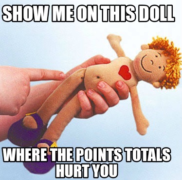 show-me-on-this-doll-where-the-points-totals-hurt-you
