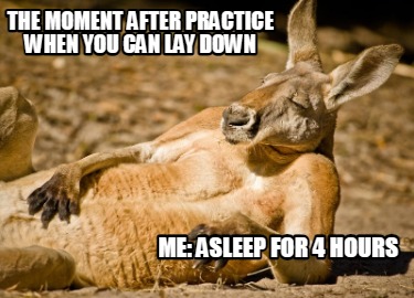 the-moment-after-practice-when-you-can-lay-down-me-asleep-for-4-hours