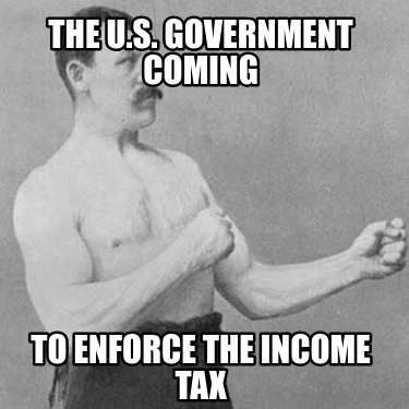 the-u.s.-government-coming-to-enforce-the-income-tax