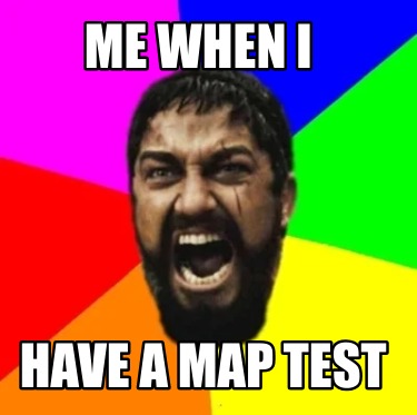 me-when-i-have-a-map-test